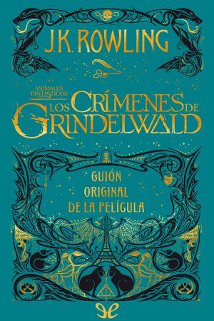 [Fantastic Beasts: The Original Screenplay 02] • Los Crímenes De Grindelwald (Guión Original)